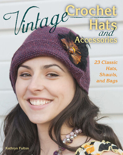Vintage Crochet Hats And Accessories 23 Classic Hats Shawls And Bags Kathryn Fulton