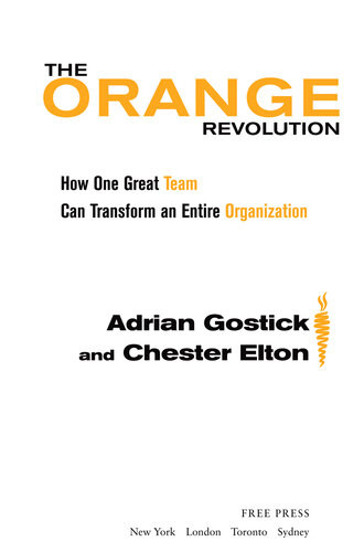 The Orange Revolution How One Great Team Can Transform An Entire Organization Adrian Gostick