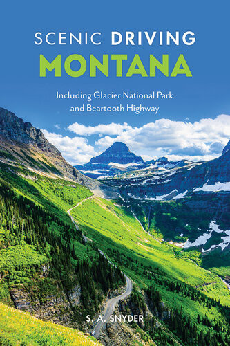 Scenic Driving Montana Including Glacier National Park And Beartooth Highway Fourth Edition 4th Edition S A Snyder