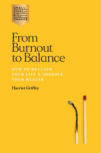 From Burnout To Balance How To Reclaim Your Life Improve Your Health Harriet Griffey