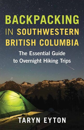 Backpacking In Southwestern British Columbia The Essential Guide To Overnight Hiking Trips Taryn Eyton