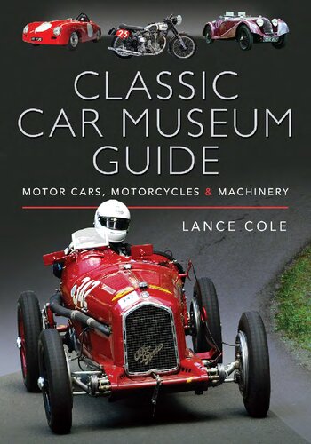 Classic Car Museum Guide Motor Cars Motorcycles And Machinery Lance Cole