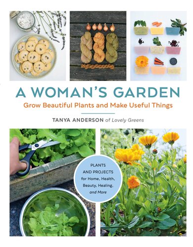 A Womans Garden Grow Beautiful Plants And Make Useful Things Tanya Anderson