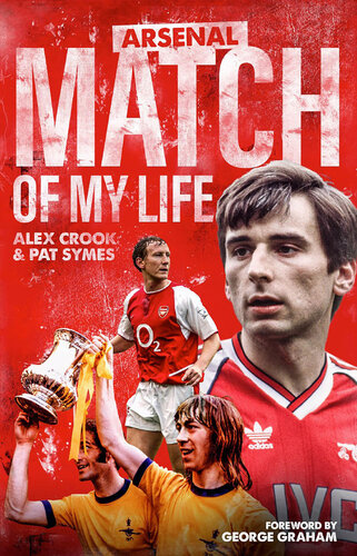 Arsenal Match Of My Life Gunners Legends Relive Their Greatest Games Alex Crook