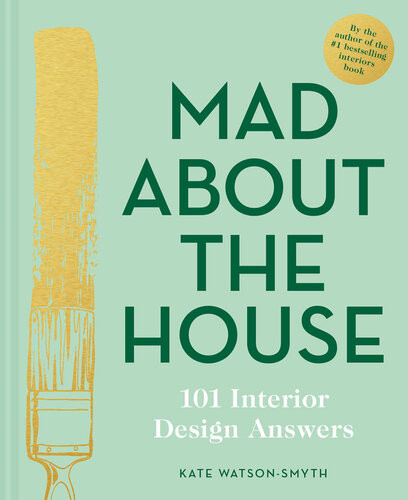 Mad About The House 101 Interior Design Answers Kate Watsonsmyth