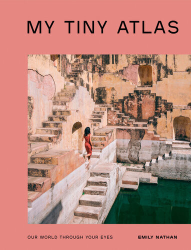My Tiny Atlas Our World Through Your Eyes Emily Nathan