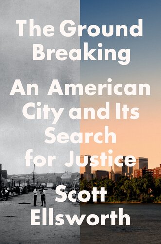 The Ground Breaking The Tulsa Race Massacre And An American Citys Search For Justice Scott Ellsworth