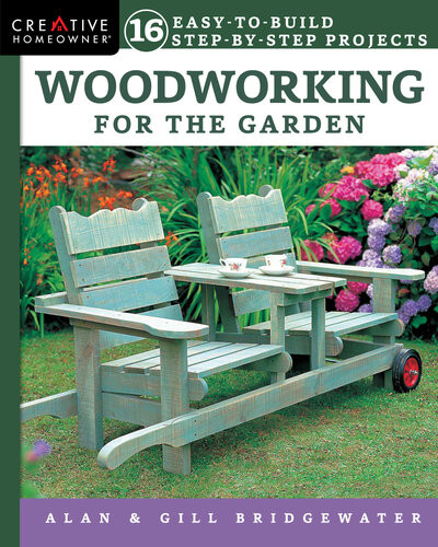 Woodworking For The Garden 16 Easytobuild Stepbystep Projects Alan Bridgewater