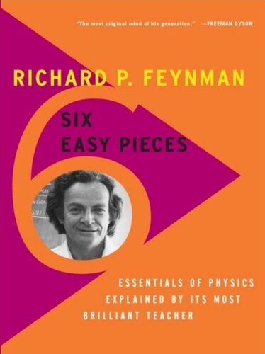 Six Easy Pieces Essentials Of Physics Explained By Its Most Brilliant Teacher Richard P Feynman