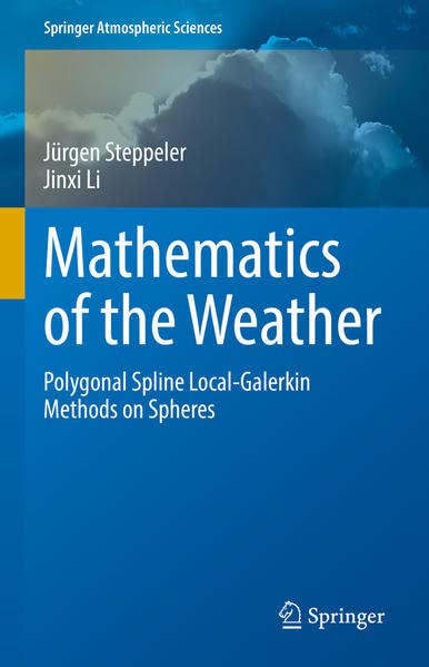 Mathematics Of The Weather Polygonal Spline Localgalerkin Methods On Spheres Jrgen Steppeler