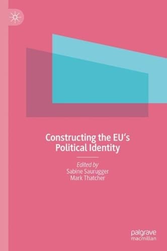Constructing The Eus Political Identity Sabine Saurugger Mark Thatcher