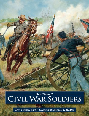 Don Troianis Civil War Soldiers 1st Edition Don Troiani Earl J Coates