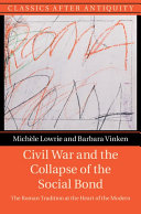 Civil War And The Collapse Of The Social Bond The Roman Tradition At The Heart Of The Modern Michle Lowrie Barbara Vinken