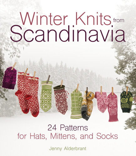 Winter Knits From Scandinavia 24 Patterns For Hats Mittens And Socks Illustrated Jenny Alderbrant
