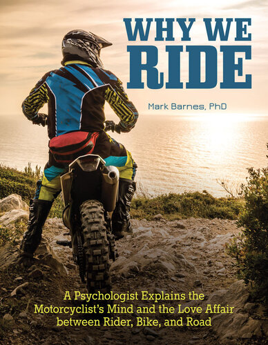 Why We Ride A Psychologist Explains The Motorcyclists Mind And The Relationship Between Rider Bike And Road Mark Barnes