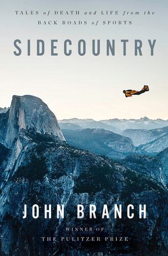 Sidecountry Tales Of Death And Life From The Back Roads Of Sports John Branch
