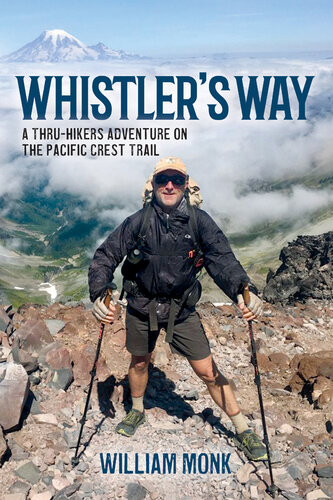 Whistlers Way A Thruhikers Adventure On The Pacific Crest Trail William Monk