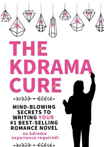 The Kdrama Cure Mind Blowing Secrets To Writing Your Best Romance Novel No Kdrama Experience Required Marie Cole