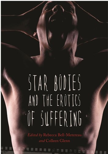 Star Bodies And The Erotics Of Suffering Rebecca Bellmetereau