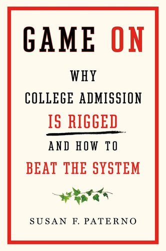 Game On Why College Admission Is Rigged And How You Can Beat The System Susan F Paterno