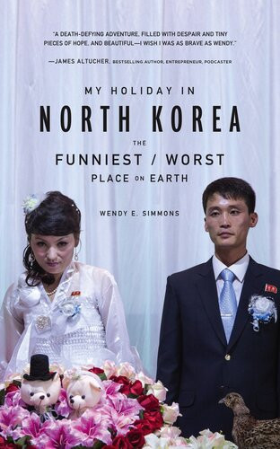 My Holiday In North Korea The Funniestworst Place On Earth Wendy E Simmons