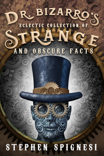 Dr Bizarros Eclectic Collection Of Strange And Obscure Facts Stephen Spignesi