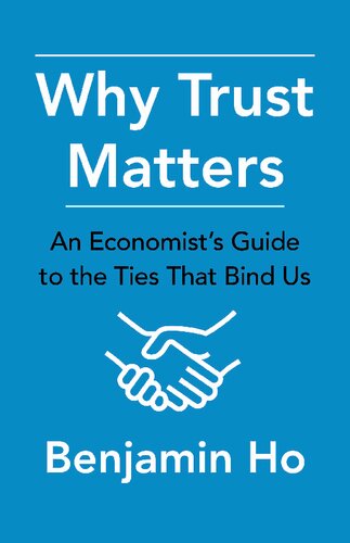 Why Trust Matters An Economists Guide To The Ties That Bind Us Benjamin Ho