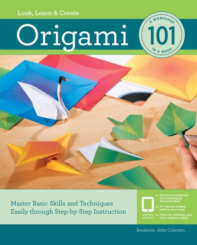 Origami 101 Master Basic Skills And Techniques Easily Through Stepbystep Instruction Benjamin Coleman