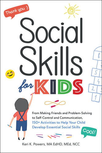 Social Skills For Kids From Making Friends And Problemsolving To Selfcontrol And Communication 150 Activities To Help Your Child Develop Essential Social Skills Keri K Powers