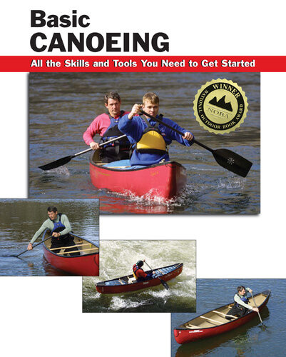 Basic Canoeing All The Skills And Tools You Need To Get Started Jon Rounds Taina Litwak Skip Brown Wayne Dickert