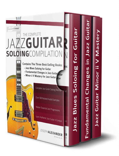 The Complete Jazz Guitar Soloing Compilation Learn Authentic Jazz Guitar In Context Learn How To Play Jazz Guitar Joseph Alexander