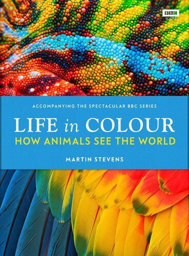 Life In Colour How Animals See The World Martin Stevens