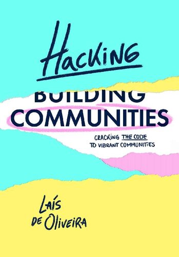 Hacking Communities Cracking The Code To Vibrant Communities 1st Edition Las De Oliveira