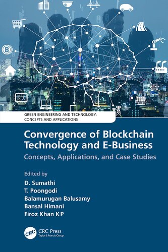Convergence Of Blockchain Technology And Ebusiness Concepts Applications And Case Studies Green Engineering And Technology 1st Edition D Sumathi Editor