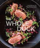 The Whole Duck Inspired Recipes From Chefs Butchers And The Family At Liberty Ducks Jennifer Reichardt