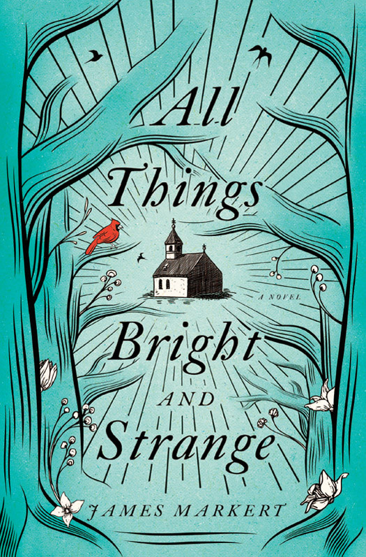 All Things Bright And Strange James Markert