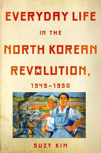 Everyday Life In The North Korean Revolution 19451950 Suzy Kim