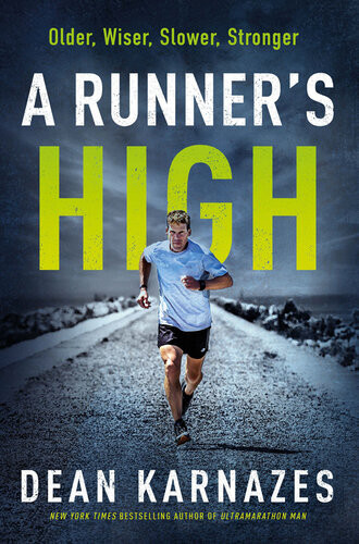 A Runners High Older Wiser Slower Stronger Main Dean Karnazes