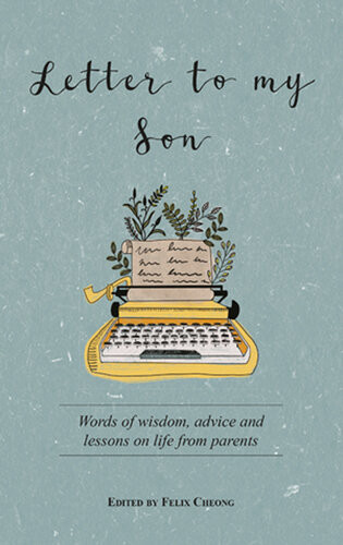 Letter To My Son Words Of Wisdom Advice And Lessons On Life From Parents Felix Cheong