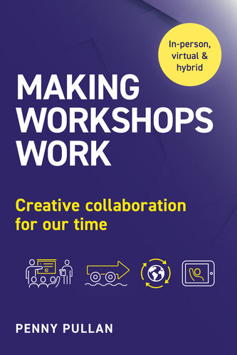 Making Workshops Work Creative Collaboration For Our Time Penny Pullan