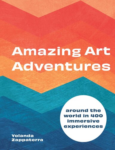 Amazing Art Adventures Around The World In 400 Immersive Experiences Yolanda Zappaterra