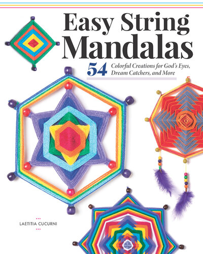 Easy String Mandalas 54 Colorful Creations For Gods Eyes Dream Catchers And More Laetitia Cucurni