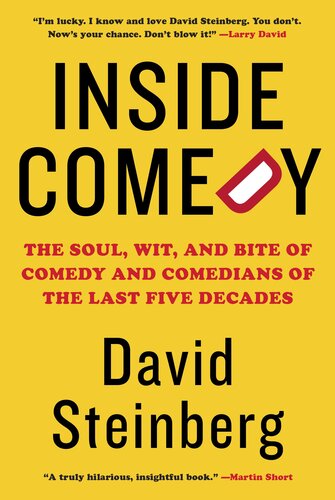 Inside Comedy The Soul Wit And Bite Of Comedy And Comedians Of The Last Five Decades David Steinberg