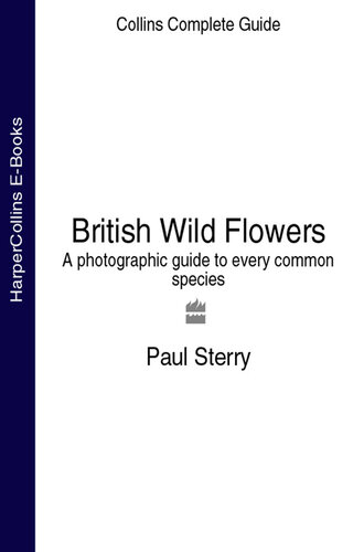 Collins Complete Guide To British Wild Flowers A Photographic Guide To Every Common Species Paul Sterry