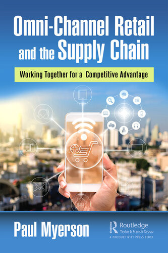 Omnichannel Retail And The Supply Chain Working Together For A Competitive Advantage Paul Myerson