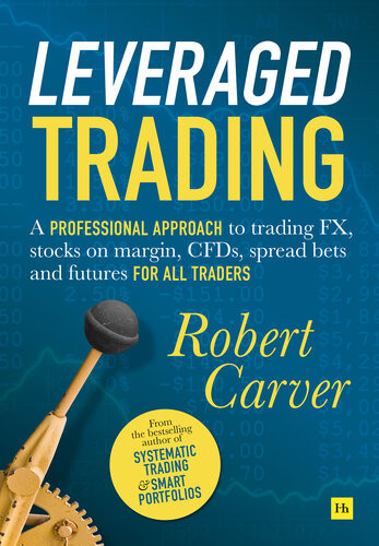 Leveraged Trading A Professional Approach To Trading Fx Stocks On Margin Cfds Spread Bets And Futures For All Traders Robert Carver