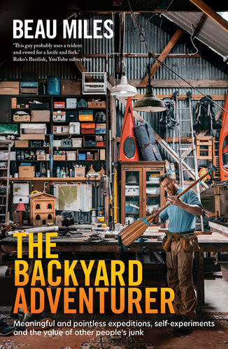The Backyard Adventurer Beau Miles