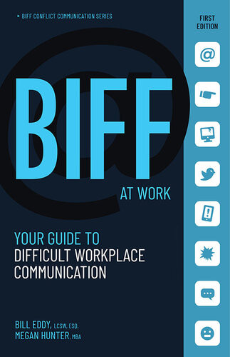 Biff At Work Your Guide To Difficult Workplace Communication Bill Eddy Megan Hunter