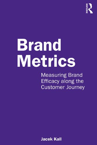 Brand Metrics Measuring Brand Efficacy Along The Customer Journey Jacek Kall