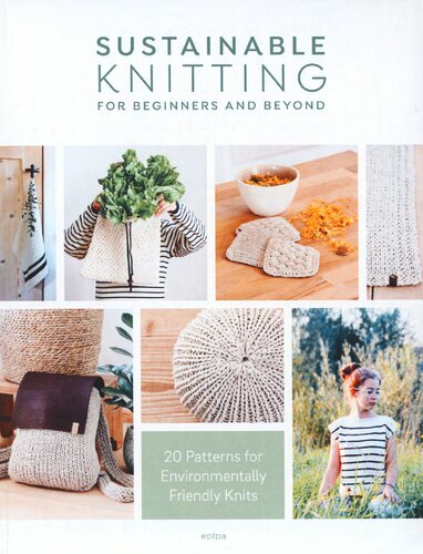Sustainable Knitting For Beginners And Beyond 20 Patterns For Environmentally Friendly Knits Sascia Strohhammer